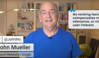 John Muller - “No ranking factor compensates missing relevance, or missing user interest.”