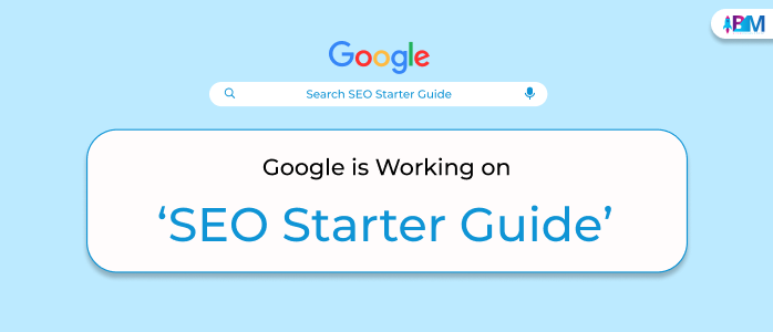 Google Is Working On ‘SEO Starter Guide’