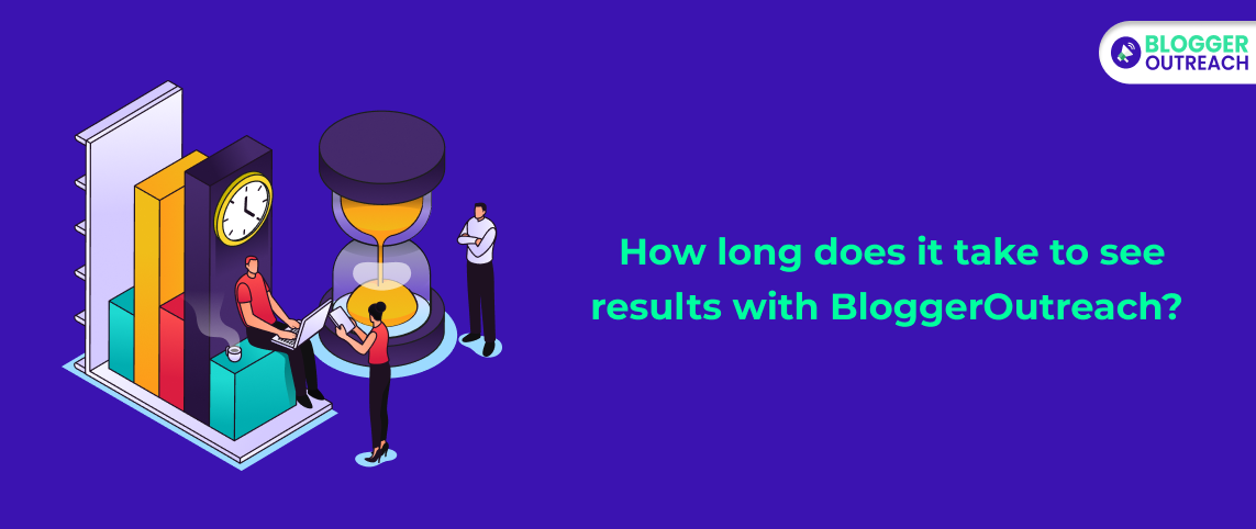 How Long Does It Take To See Results With BloggerOutreach