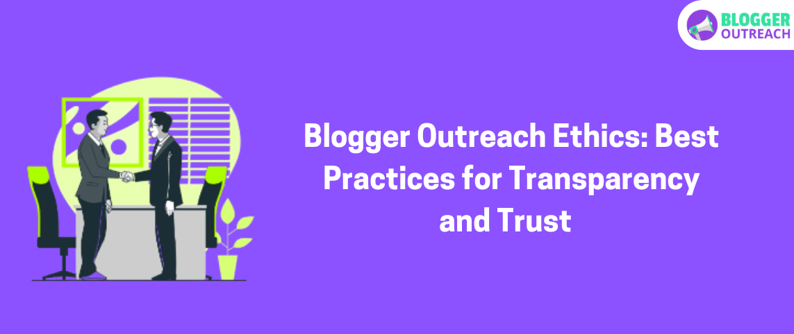 Blogger Outreach Ethics Best Practices for Transparency and Trust