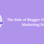 The Role of Blogger Outreach in Your Marketing Strategy