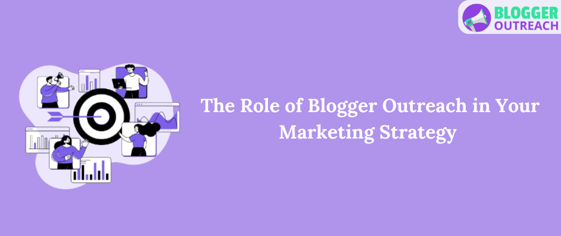 The Role of Blogger Outreach in Your Marketing Strategy