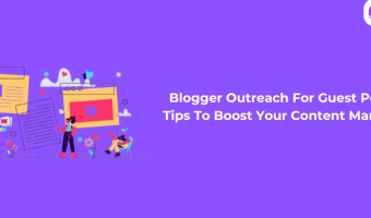 Blogger Outreach For Guest Posting: Tips To Boost Your Content Marketing