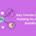 Key Trends Of SEO & Guest Posting As A Form Of Link Building