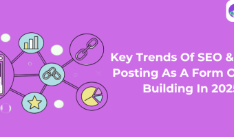 Key Trends Of SEO & Guest Posting As A Form Of Link Building